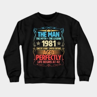 The Man 1981 Aged Perfectly Life Begins At 42nd Birthday Crewneck Sweatshirt